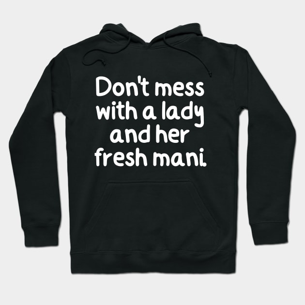 Don't mess with a lady and her fresh mani! Hoodie by mksjr